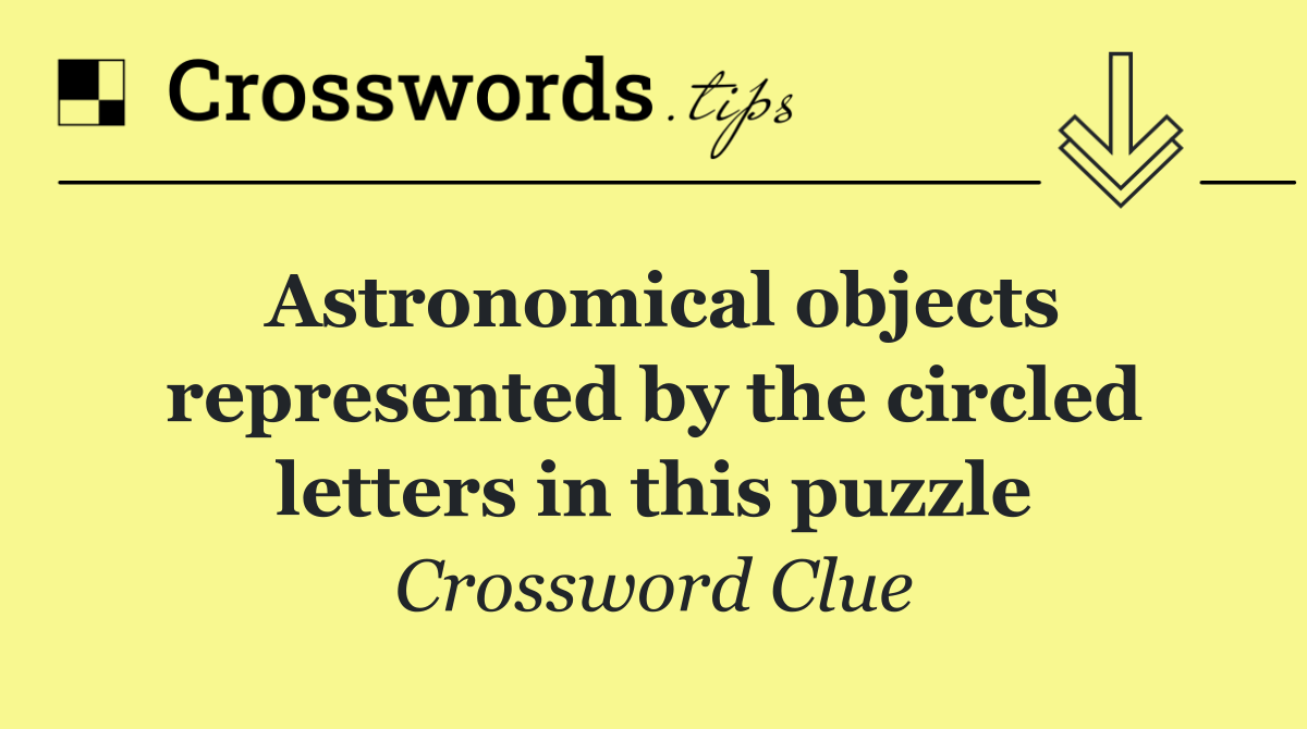 Astronomical objects represented by the circled letters in this puzzle
