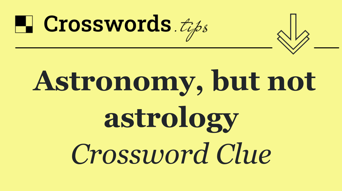 Astronomy, but not astrology