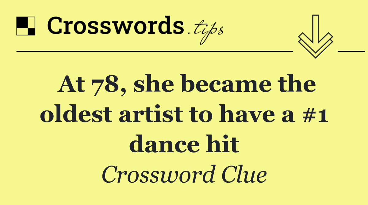 At 78, she became the oldest artist to have a #1 dance hit