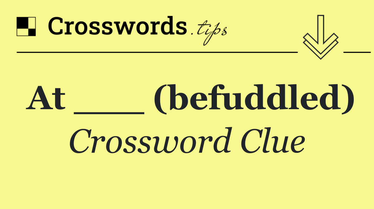 At ___ (befuddled)