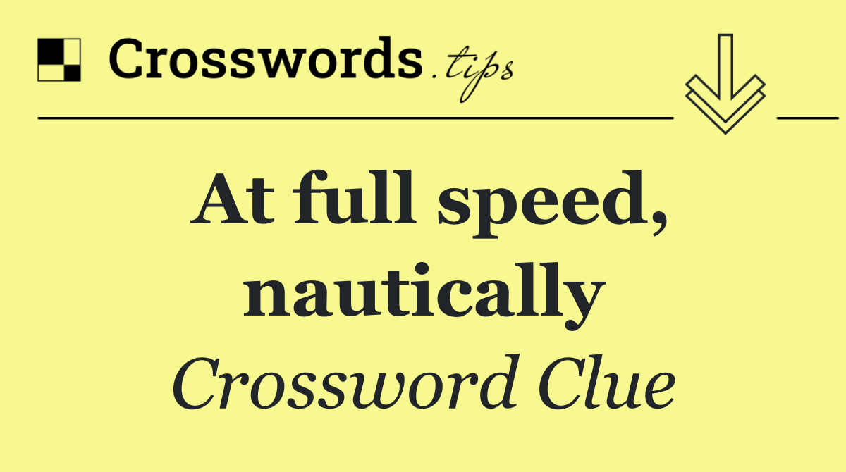 At full speed, nautically