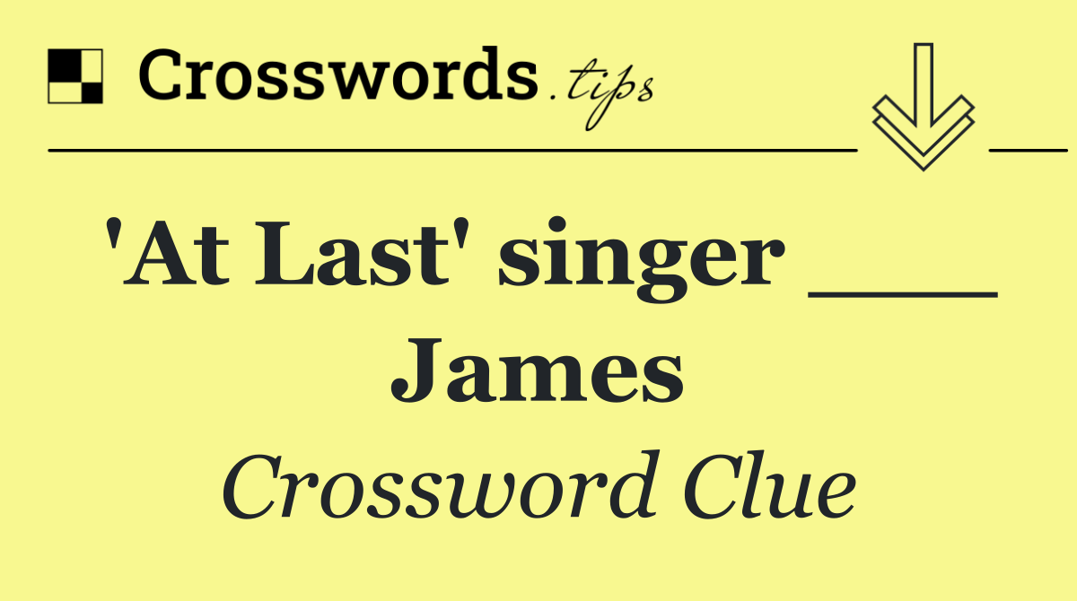 'At Last' singer ___ James