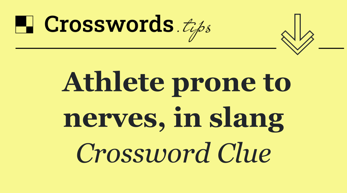 Athlete prone to nerves, in slang