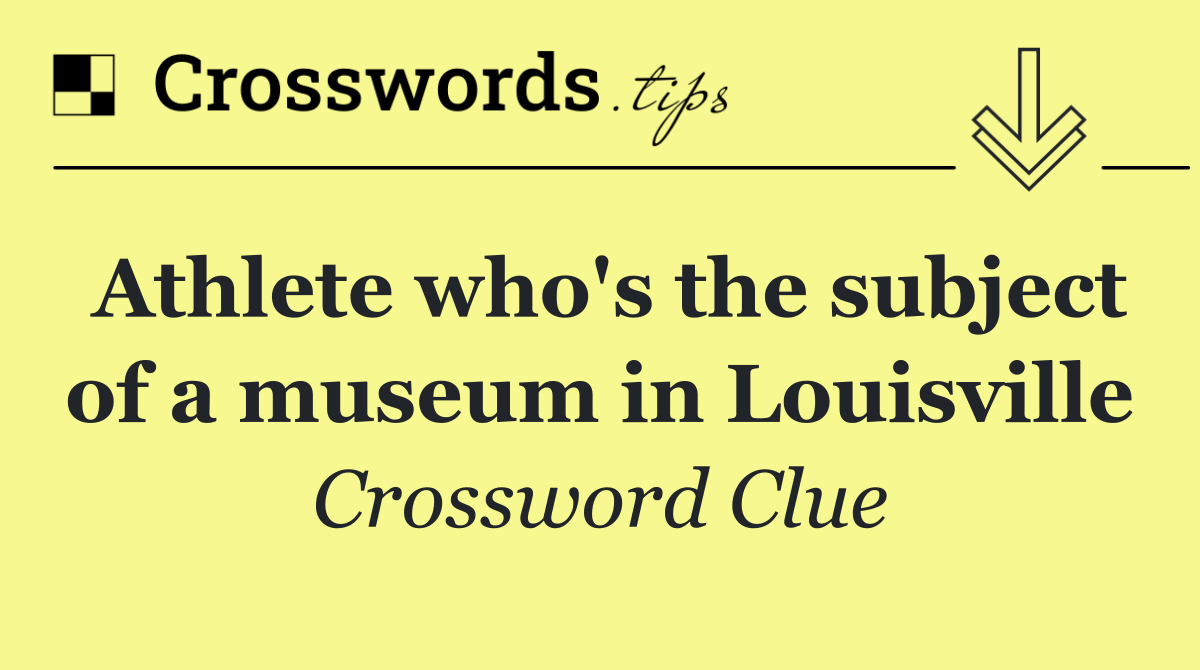 Athlete who's the subject of a museum in Louisville