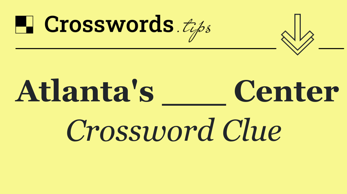Atlanta's ___ Center