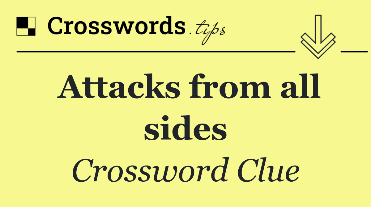 Attacks from all sides