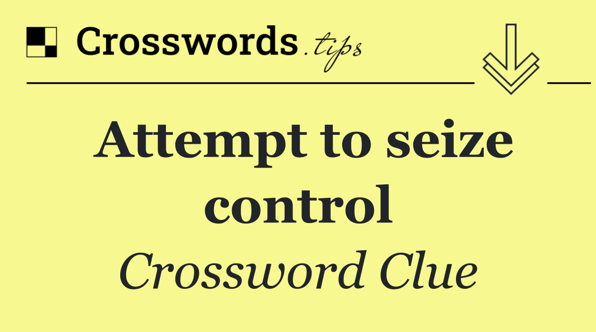 Attempt to seize control
