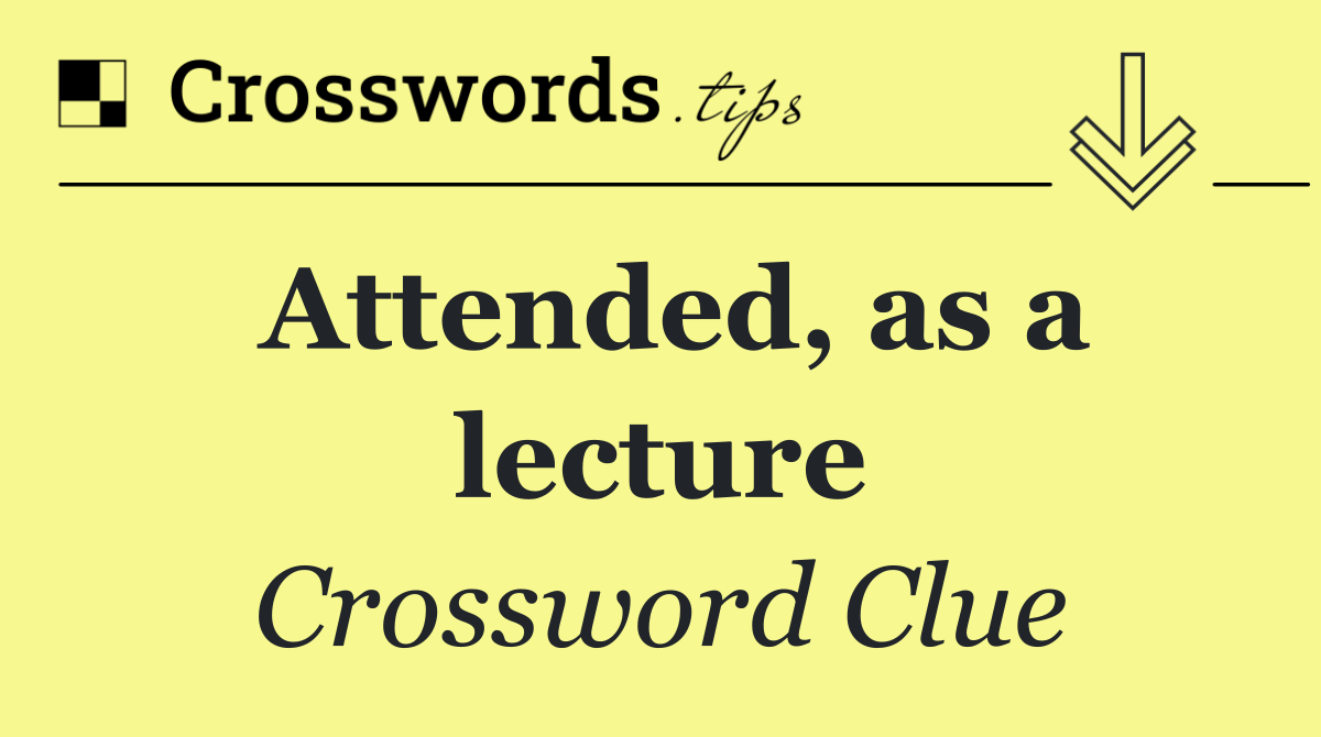 Attended, as a lecture