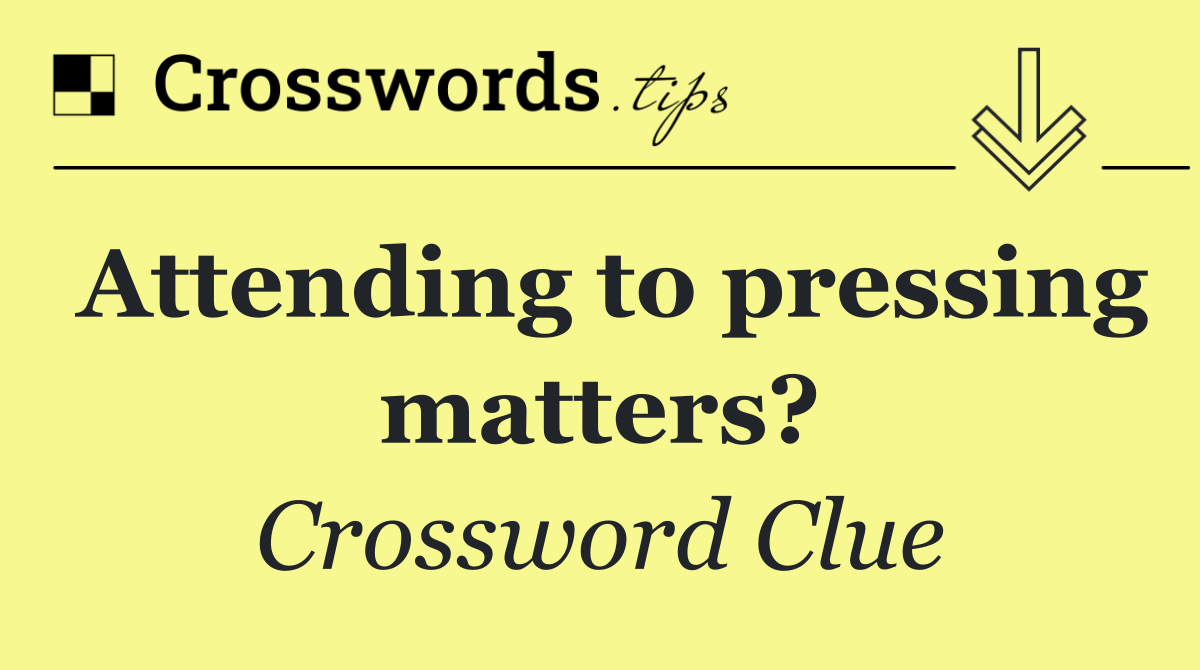 Attending to pressing matters?