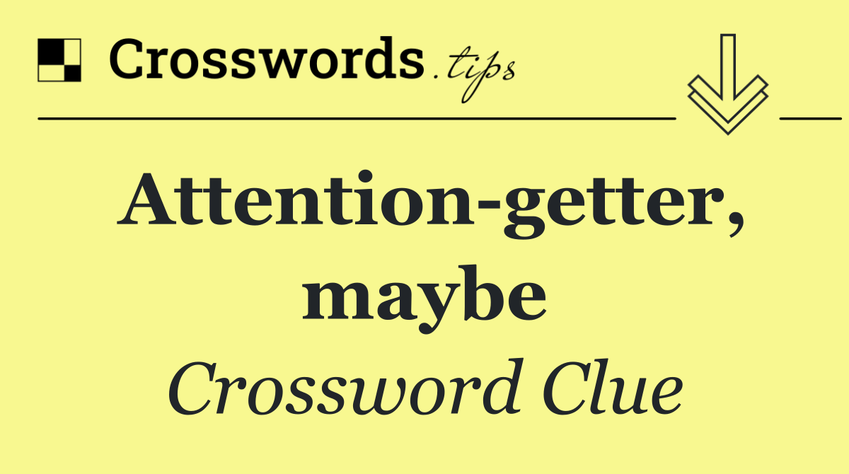 Attention getter, maybe