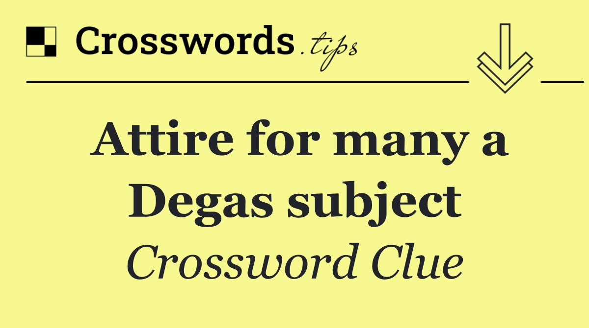 Attire for many a Degas subject