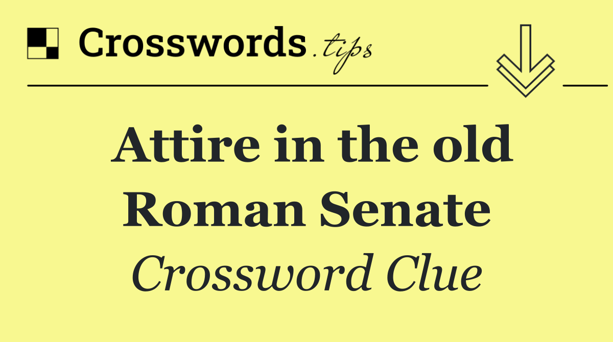 Attire in the old Roman Senate