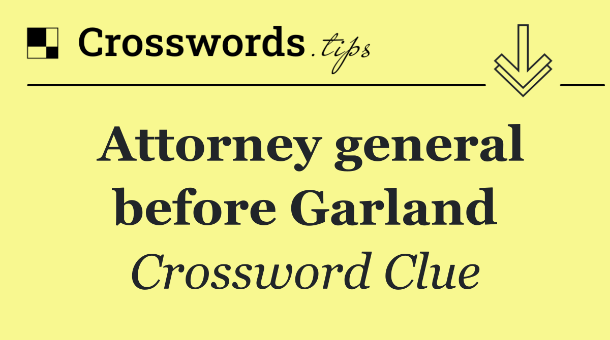 Attorney general before Garland