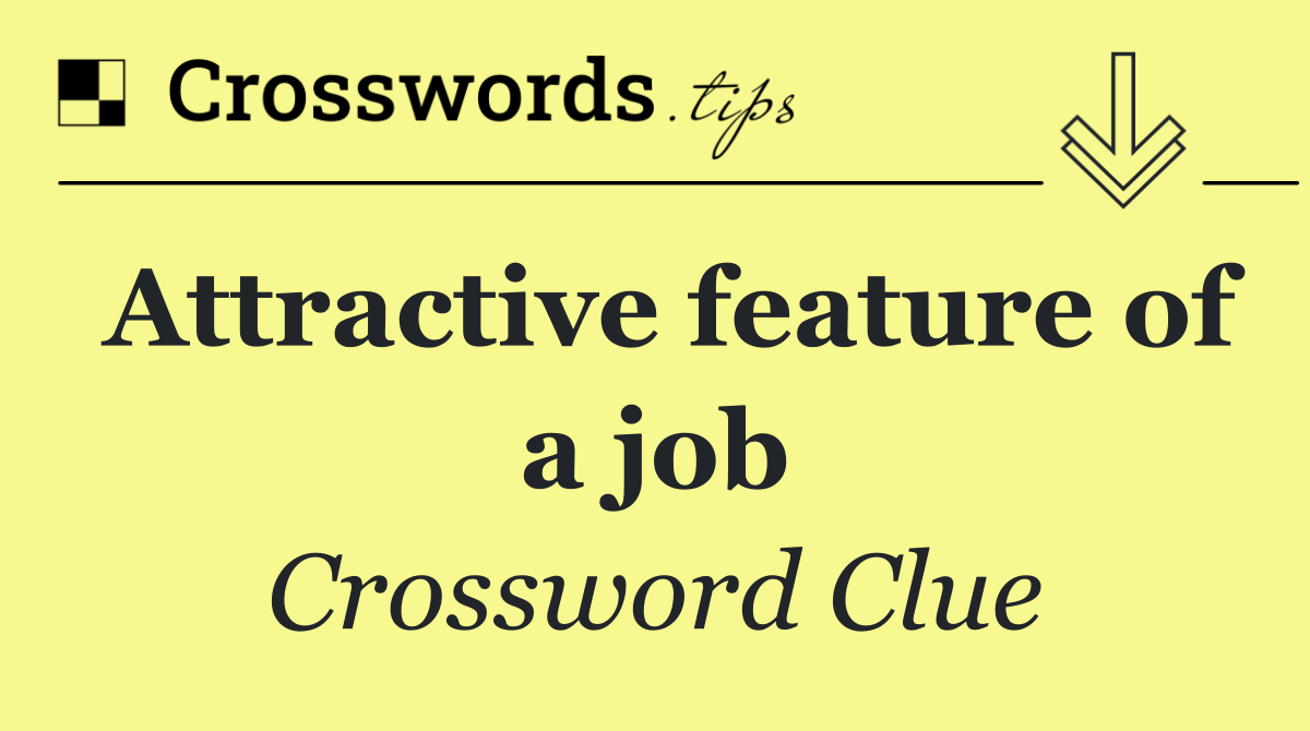 Attractive feature of a job
