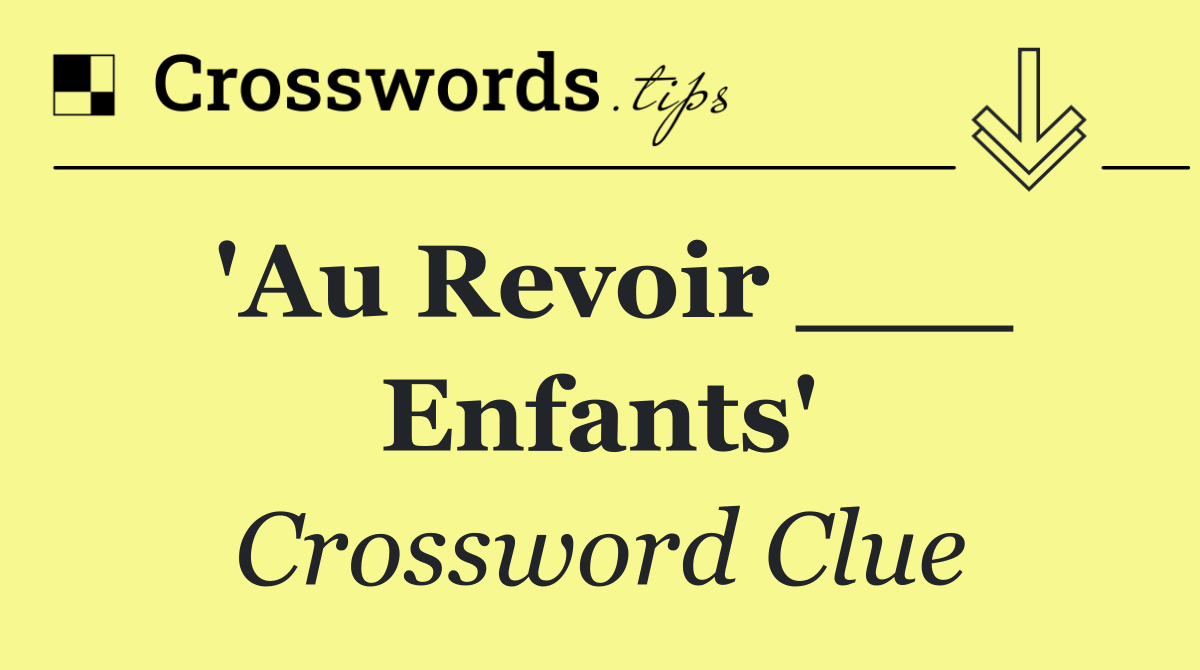 'Au Revoir ___ Enfants'