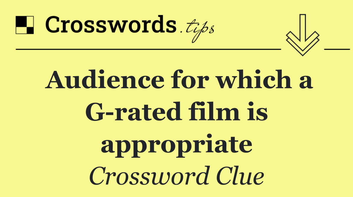 Audience for which a G rated film is appropriate