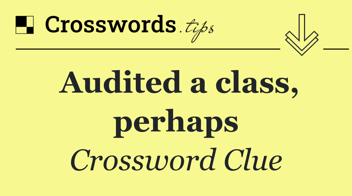 Audited a class, perhaps