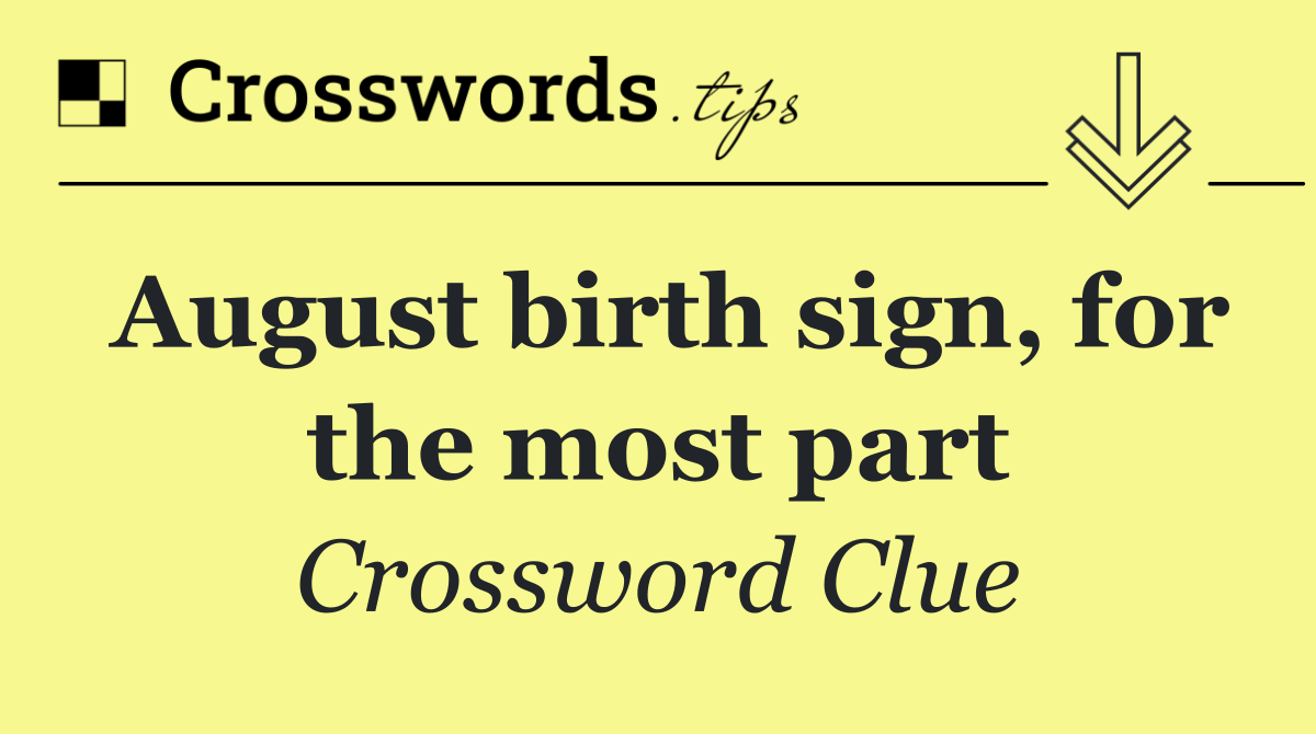 August birth sign, for the most part