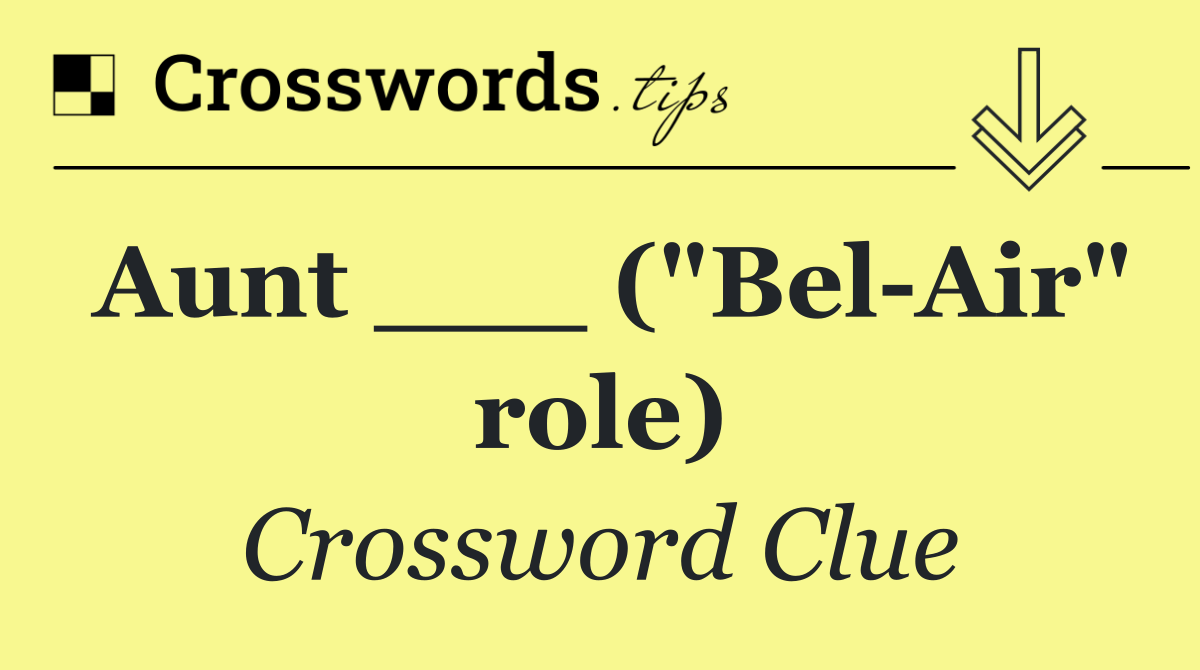 Aunt ___ ("Bel Air" role)