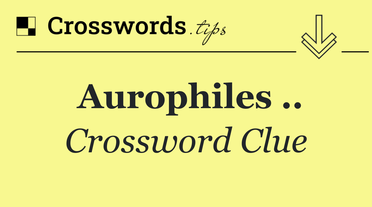 Aurophiles ..
