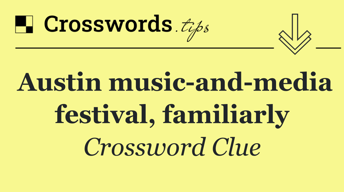 Austin music and media festival, familiarly