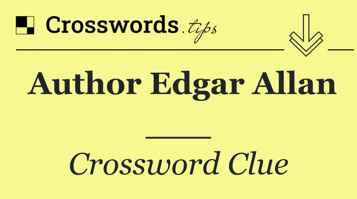 Author Edgar Allan ___