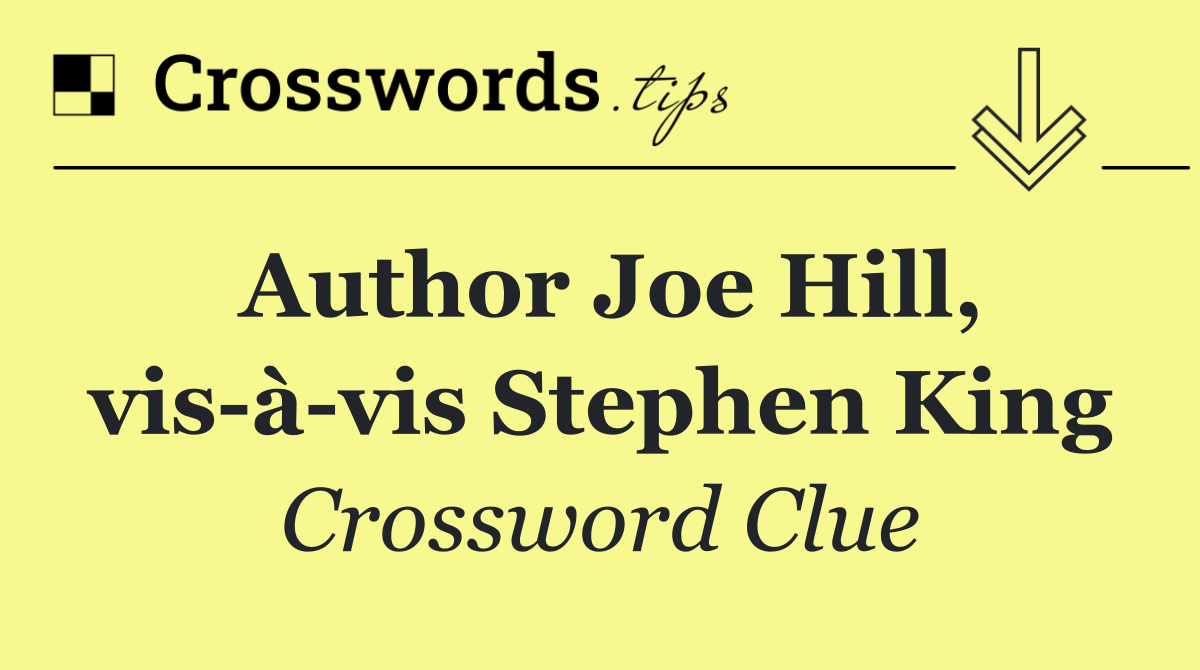Author Joe Hill, vis à vis Stephen King