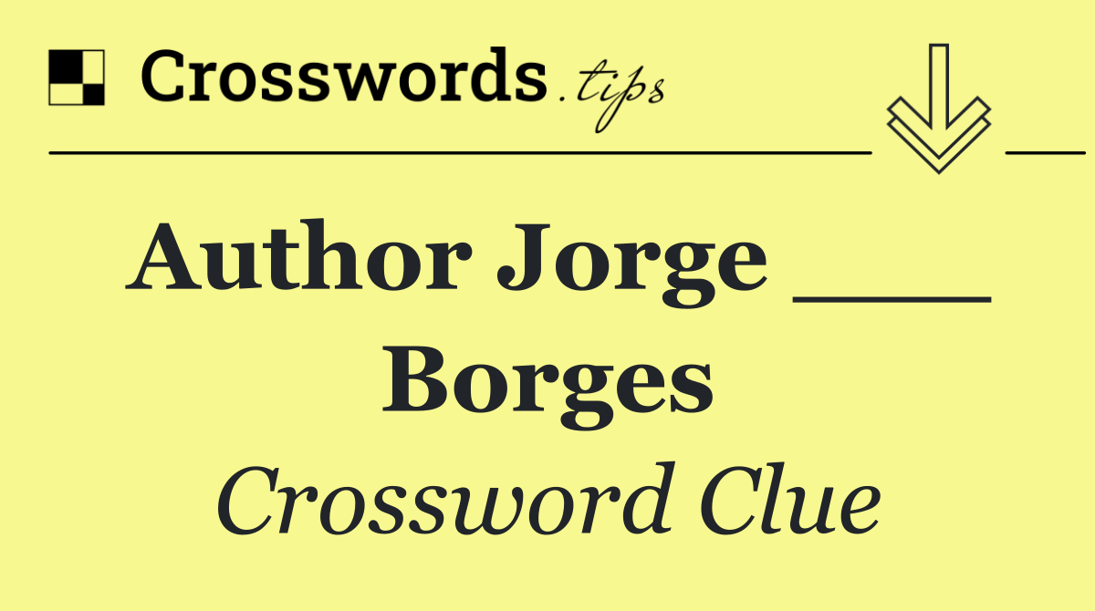 Author Jorge ___ Borges