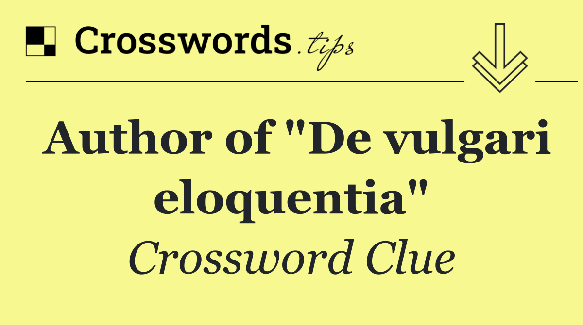 Author of "De vulgari eloquentia"