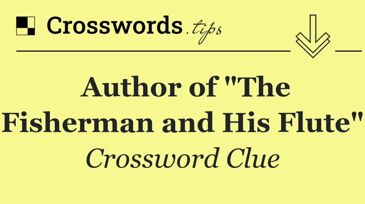 Author of "The Fisherman and His Flute"