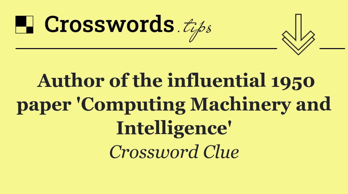 Author of the influential 1950 paper 'Computing Machinery and Intelligence'