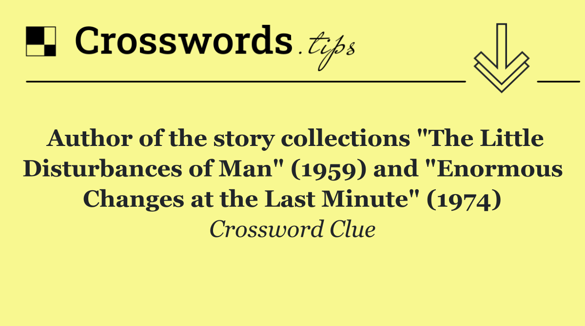 Author of the story collections "The Little Disturbances of Man" (1959) and "Enormous Changes at the Last Minute" (1974)