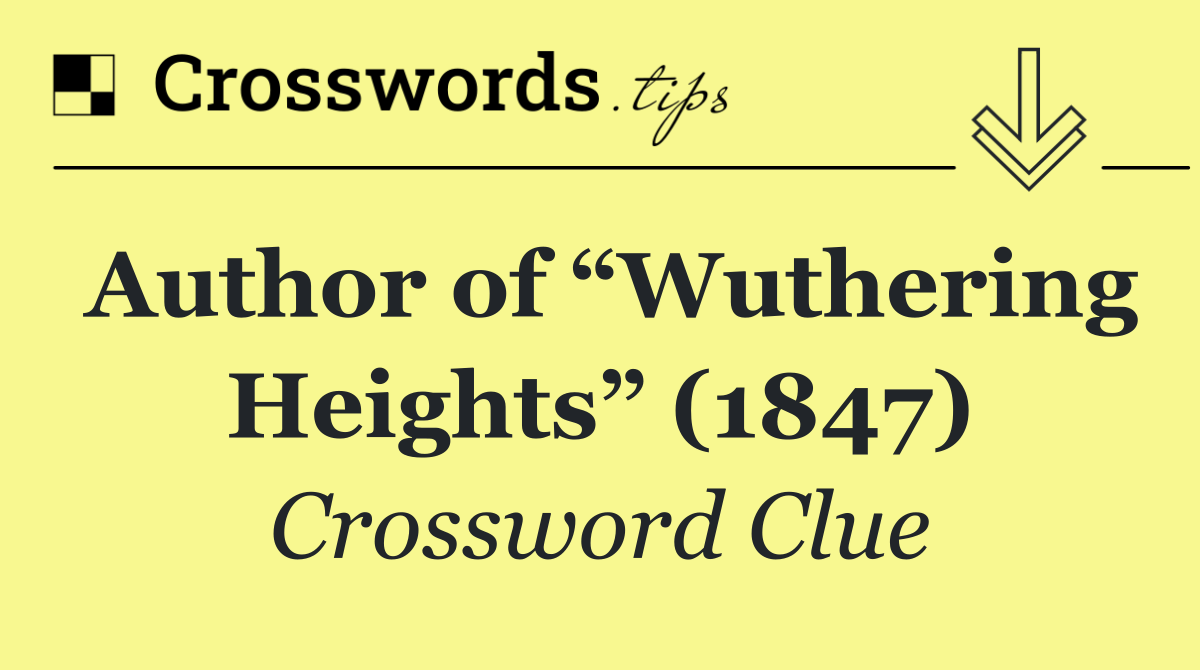 Author of “Wuthering Heights” (1847)