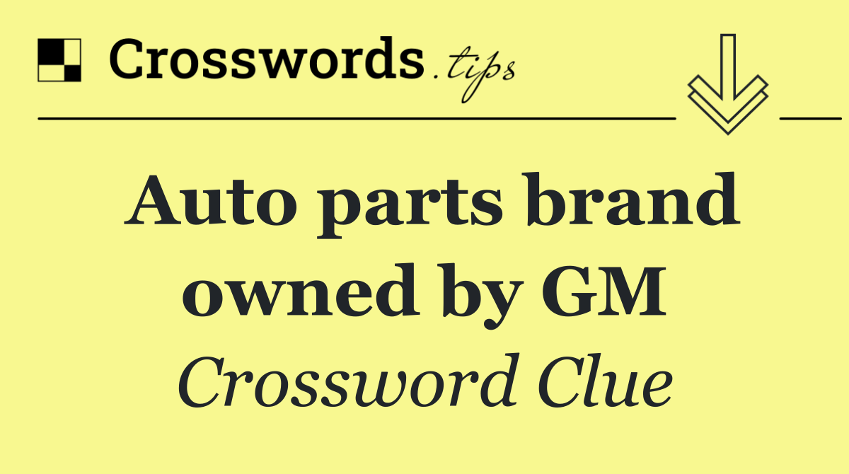 Auto parts brand owned by GM
