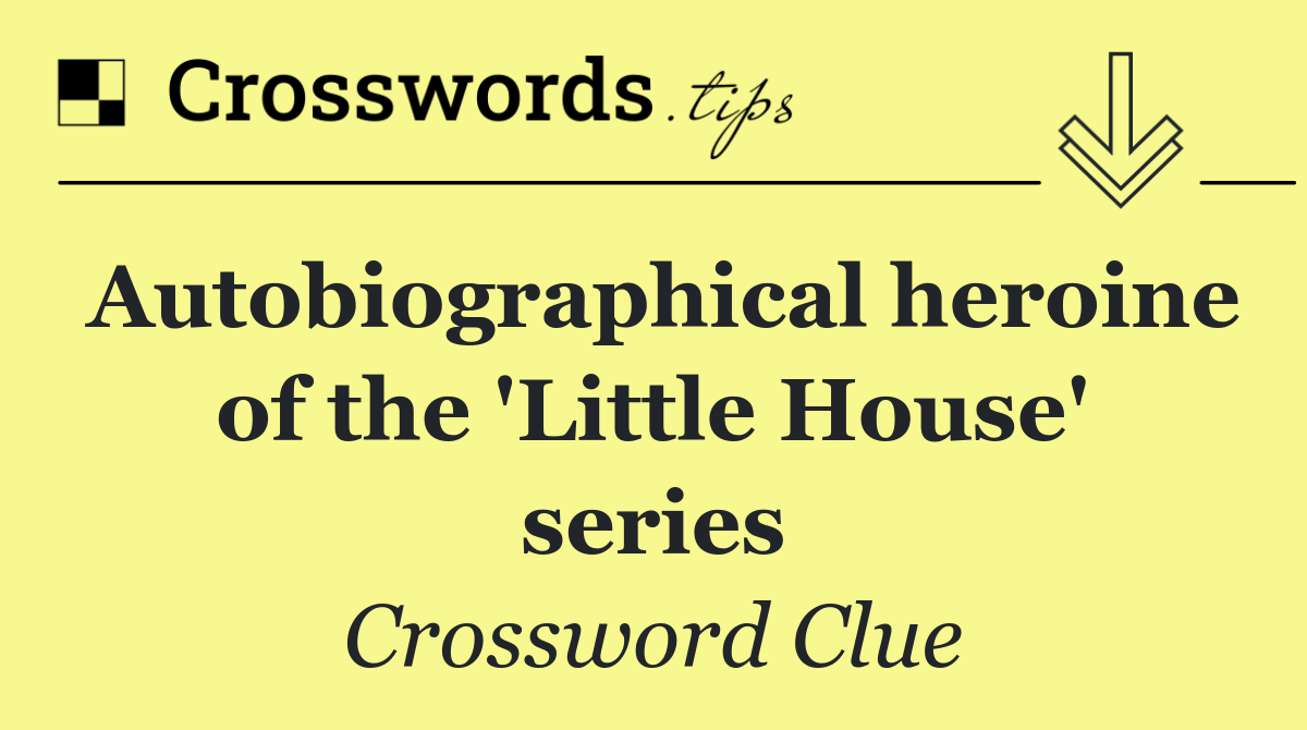 Autobiographical heroine of the 'Little House' series
