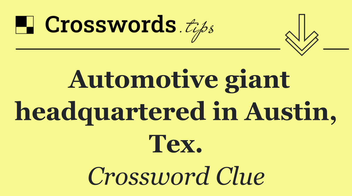 Automotive giant headquartered in Austin, Tex.