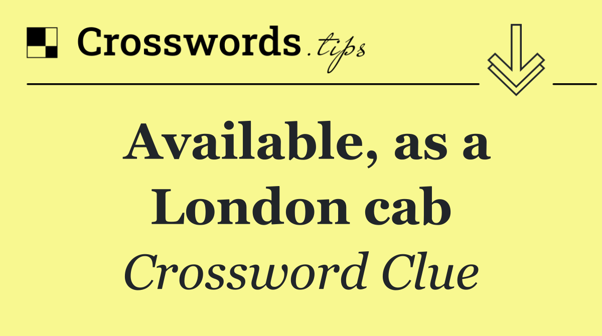 Available, as a London cab