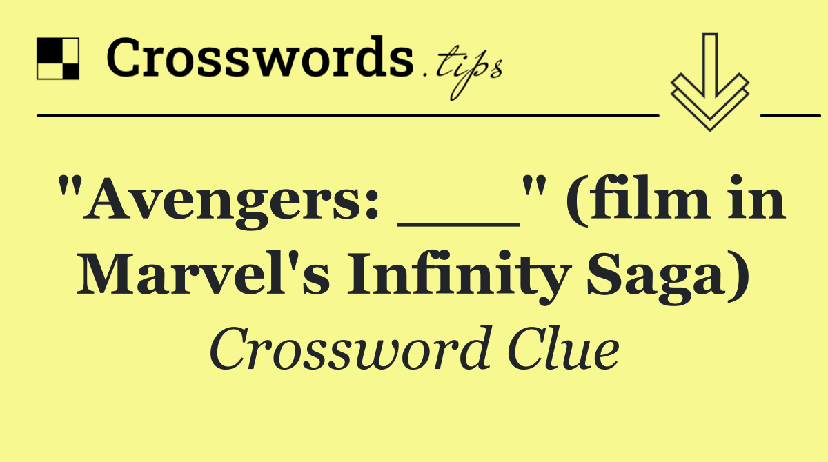 "Avengers: ___" (film in Marvel's Infinity Saga)
