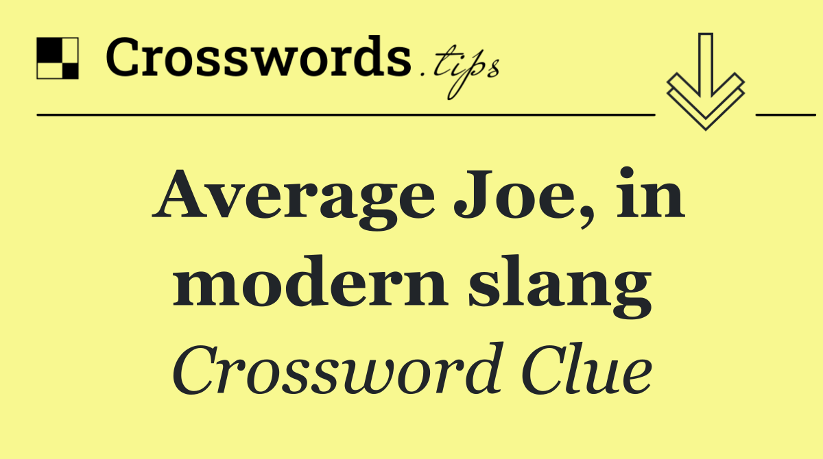 Average Joe, in modern slang