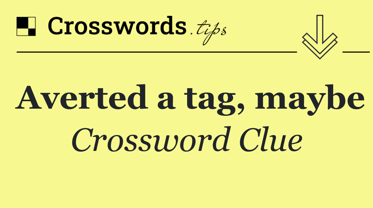 Averted a tag, maybe