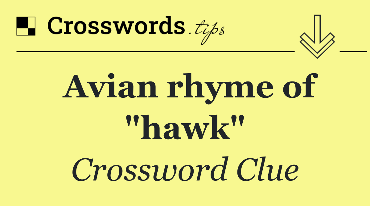 Avian rhyme of "hawk"