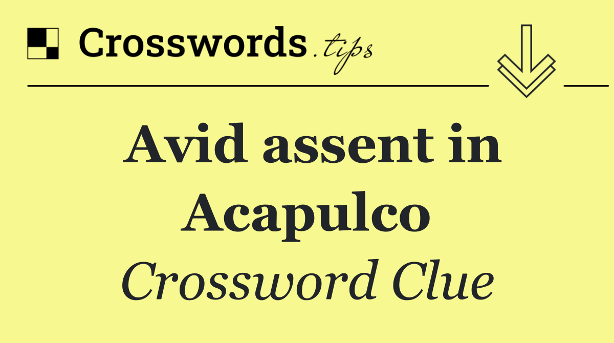 Avid assent in Acapulco