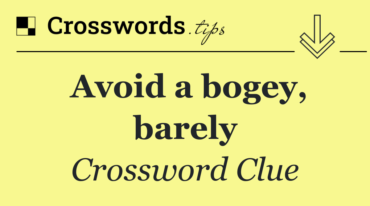 Avoid a bogey, barely