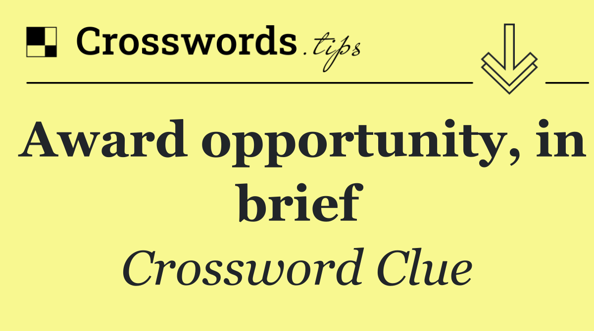 Award opportunity, in brief