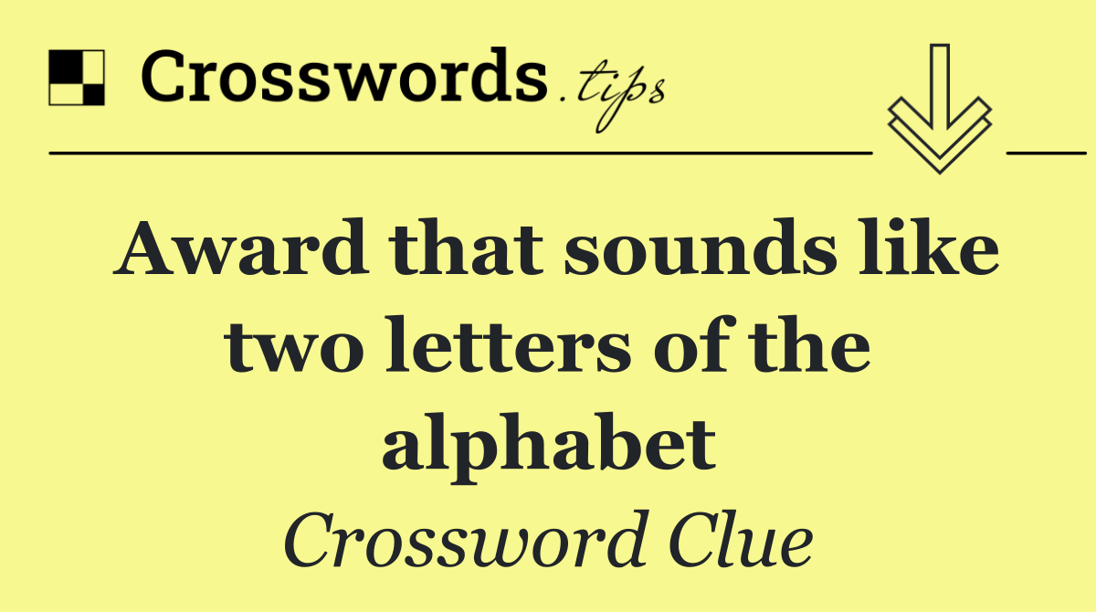 Award that sounds like two letters of the alphabet