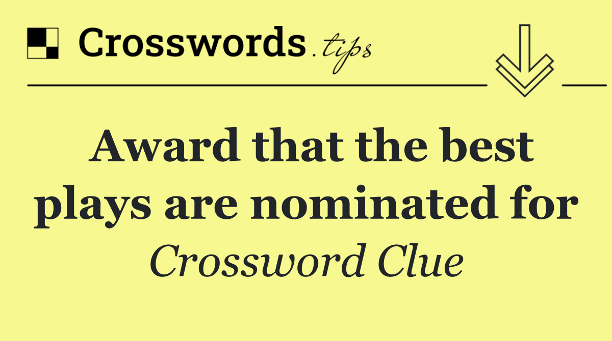 Award that the best plays are nominated for