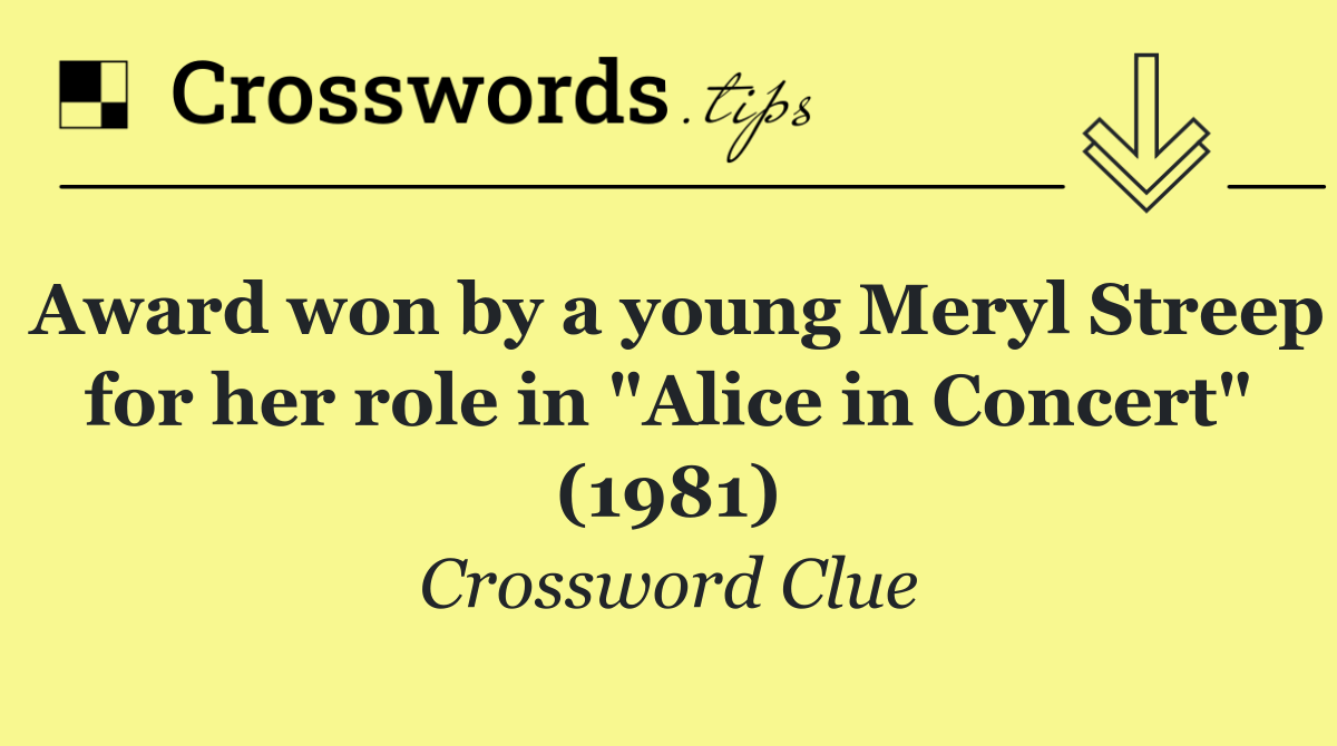 Award won by a young Meryl Streep for her role in "Alice in Concert" (1981)