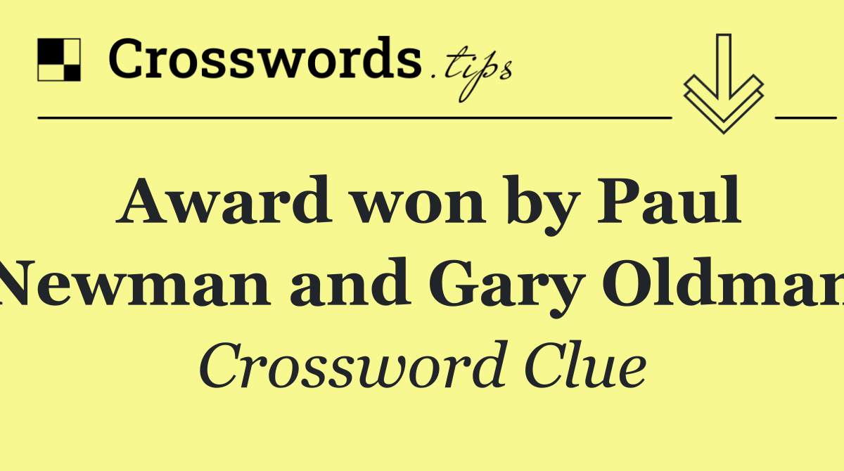 Award won by Paul Newman and Gary Oldman