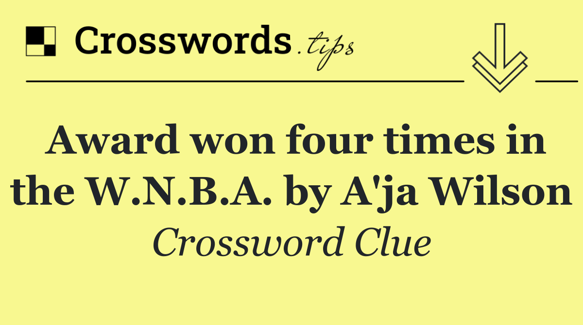 Award won four times in the W.N.B.A. by A'ja Wilson