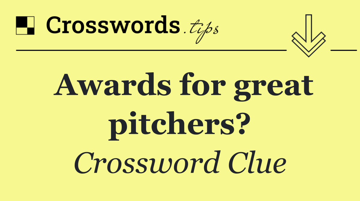 Awards for great pitchers?